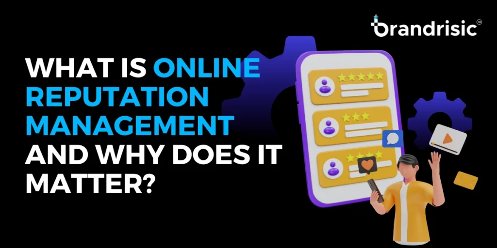 What Is Online Reputation Management and Why Does It Matter?