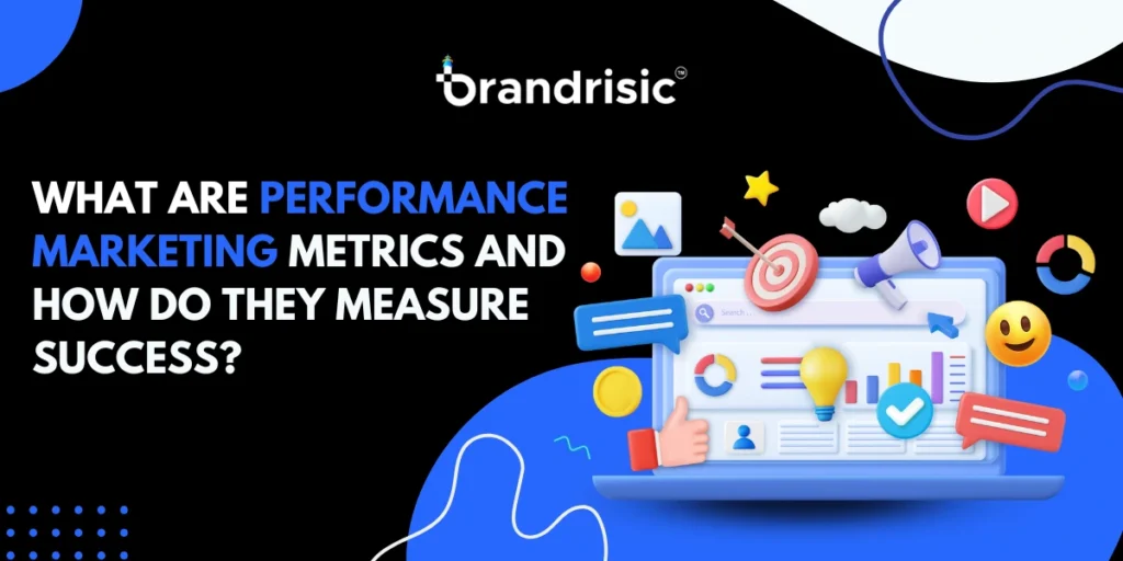 What Are Performance Marketing Metrics and How Do They Measure Success?