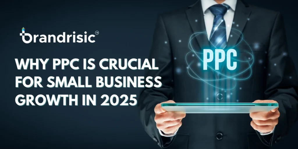 Why PPC is Crucial for Small Business Growth in 2025