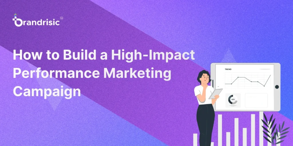 How to Build a High-Impact Performance Marketing Campaign